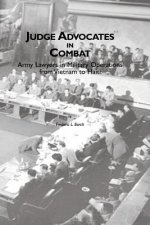 Judge Advocates in Combat: Army Lawyers in Military Operations from Vietnam to Haiti