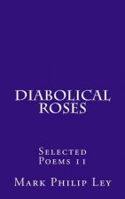 Diabolical Roses: Selected Poems 11