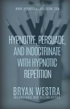Hypnotize, Persuade, and Indoctrinate With Hypnotic Repetition