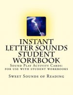 Instant Letter Sounds Student Workbook: Sound Play Activity Cards: For use with student workbooks #1 - 50