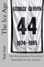 The Ice Age: The Revolutionary Period For Basketball In San Antonio