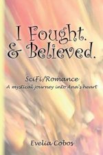 I Fought. & Believed.: SciFi/Romance