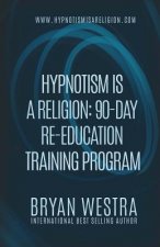Hypnotism Is A Religion: 90-Day Re-Education Training Program
