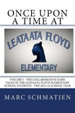 Once Upon a Time at Leataata Floyd Elementary - Volume I: The Collaborative Fairy Tales of the Leataata Floyd Elementary School Students - The 2015-16