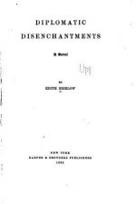 Diplomatic Disenchantments, A Novel
