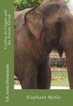 Ceylon its Origin and the Future Trends: Elephant Myths