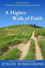 A Higher Walk of Faith: Poems of a Purpose-Filled Journey