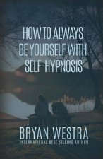 How To Always Be Yourself With Self-Hypnosis