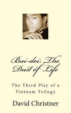 Bui-Doi: The Dust of Life: The Third Play of a Vietnam Trilogy
