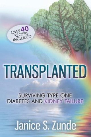 Transplanted: Surviving type one diabetes and kidney failure.