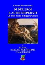 Di d?i, eroi e altri disperati: Ulisse, genio multiforme e malfidato