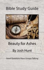Bible Study Guide -- Beauty for Ashes: Redeeming Your Broken Moments.