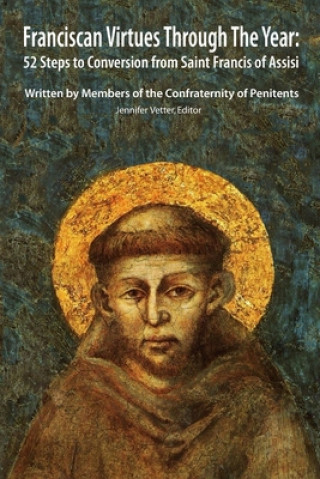 Franciscan Virtues through the Year: 52 Steps to Conversion from Saint Francis of Assisi