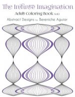 The Infinite Imagination: Adult Coloring Book Abstract Designs by Bereniche Aguiar