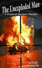 The Unexploded Man: A Political Warfare Thriller