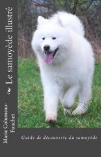 Le samoyede illustre: Guide de decouverte du samoyede