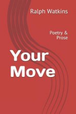 Your Move: Poetry & Prose