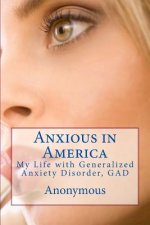Anxious in America: My Life with Generalized Anxiety Disorder, GAD