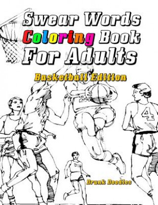 Swear Words Coloring Book For Adults: Basketball Edition