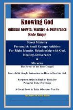 KNOWING GOD - Spiritual Growth, Warfare & Deliverance Made Simple: Color Copy - A Great Book to Take Wherever You Go