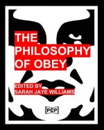 The Philosophy Of Obey (Obey Giant/Shepard Fairey): 1433 Philosophical Statements by Obey from 1989-2008