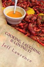 Cooking, Laughing & Loving It: The Best Cookbook You Will Ever Read