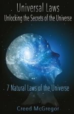 Universal Laws: Unlocking the Secrets of the Universe: 7 Natural Laws of the Universe