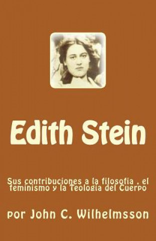 Edith Stein: Sus contribuciones a la filosofia, el feminismo y la Teologia del Cuerpo