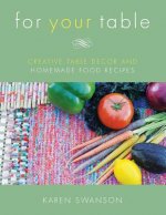 For Your Table: Creative Table Decor and Homemade Food Recipes