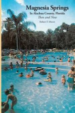 Magnesia Springs In Alachua County, Florida: Then and Now