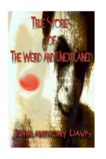 True Stories of the Weird and Unexplained