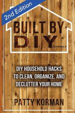 Built By DIY: Frugal and Easy DIY Household Hacks (2nd Edition)