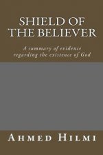 Shield of the Believer: A summary of evidence regarding the existence of God.