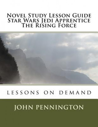 Novel Study Lesson Guide Star Wars Jedi Apprentice The Rising Force: lessons on demand