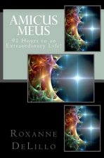 Amicus Meus: 91 Hours to an Extraordinary Life!