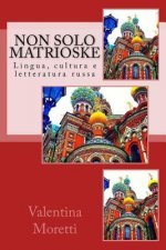 Non solo matrioske: Lingua, cultura e letteratura russa