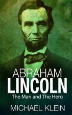 Abraham Lincoln: The Man and The Hero