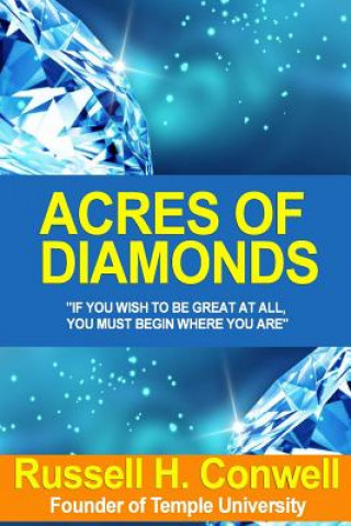 Acres of Diamonds: On In The World And Sustaining A Career of Usefulness And Honour / By Russell H. Conwell