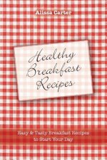 Healthy Breakfast Recipes: Easy & tasty Breakfast Recipes to start your day