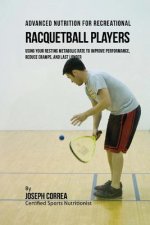 Advanced Nutrition for Recreational Racquetball Players: Using Your Resting Metabolic Rate to Improve Performance, Reduce Cramps, and Last Longer