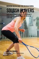 Modern Nutrition for Recreational Squash Players: Using Your Resting Metabolic Rate to Stimulate Muscle Growth, Add Energy to Your Training, and Outla