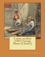 A mere accident (1887) George Moore (Classics)