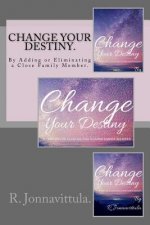 Change your destiny.: By Adding or Eliminating a Close Family Member.