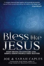 Bless Like Jesus: Stop Trying to Convert and Simply Show People They Matter