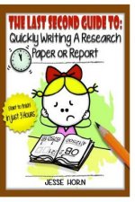 The Last Second Guide to: Quickly Writing a Research Paper or Report: Deadline beating strategies for getting a paper written at the last minute