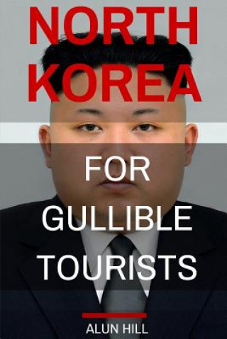 North Korea For Gullible Tourists