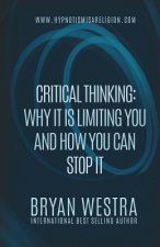 Critical Thinking: Why It Is Limiting You And How You Can Stop It