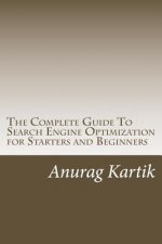 The Complete Guide To Search Engine Optimization for Starters and Beginners: The Basics of SEO