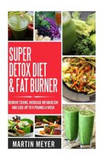 Super Ditox Diet & Fat Burner: Remove Toxins, Increase Metabolism and Lose up to 9 Pounds a Week with proven methods
