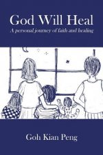 God Will Heal: A personal journey of faith and healing